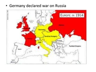 • Germany declared war on Russia
 