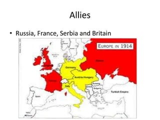 Allies
• Russia, France, Serbia and Britain
 
