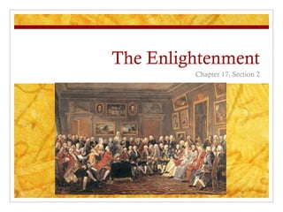 The Enlightenment
         Chapter 17, Section 2
 