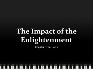 The Impact of the
 Enlightenment
     Chapter 17, Section 3
 