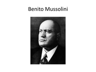 Benito Mussolini
 