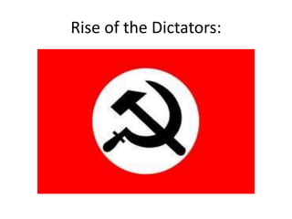 Rise of the Dictators:
 