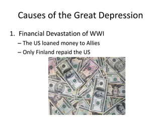 Causes of the Great Depression
1. Financial Devastation of WWI
– The US loaned money to Allies
– Only Finland repaid the US
 