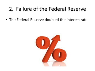 2. Failure of the Federal Reserve
• The Federal Reserve doubled the interest rate
 