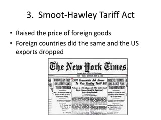 3. Smoot-Hawley Tariff Act
• Raised the price of foreign goods
• Foreign countries did the same and the US
exports dropped
 