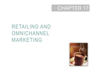 17-1
CHAPTER
RETAILING AND
OMNICHANNEL
MARKETING
17
 