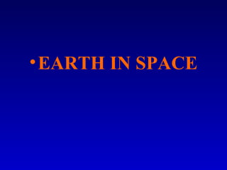 • EARTH IN SPACE

 