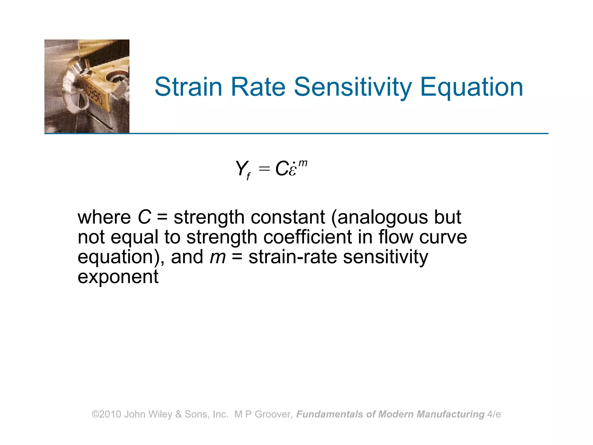 Strain Rate Sensitivity Equation where  C  = strength constant (analogous but not equal to strength coefficient in flow curve equation), and  m  = strain‑rate sensitivity exponent 