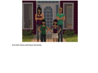 And that's where we'll leave this family.
 