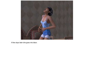 A few days later she goes into labor.
 