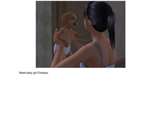 Meet baby girl Chelsea.
 