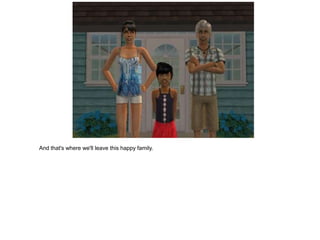 And that's where we'll leave this happy family.
 