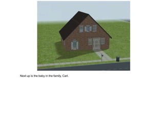 Next up is the baby in the family, Carl.
 