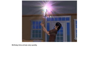 Birthday time arrives very quickly.
 