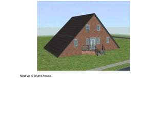 Next up is Brian's house.
 