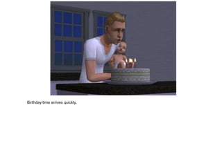 Birthday time arrives quickly.
 