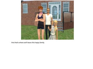 And that's where we'll leave this happy family.
 