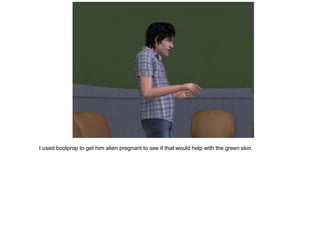 I used boolprop to get him alien pregnant to see if that would help with the green skin.
 