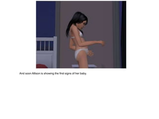 And soon Allison is showing the first signs of her baby.
 