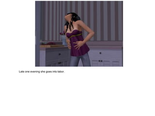 Late one evening she goes into labor.
 