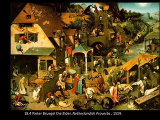 18.4 Pieter Bruegel the Elder, Netherlandish Proverbs , 1559.
 