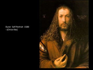 Durer Self Portrait 1500
- (Christ-like)
 