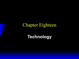 Chapter Eighteen
Technology

 