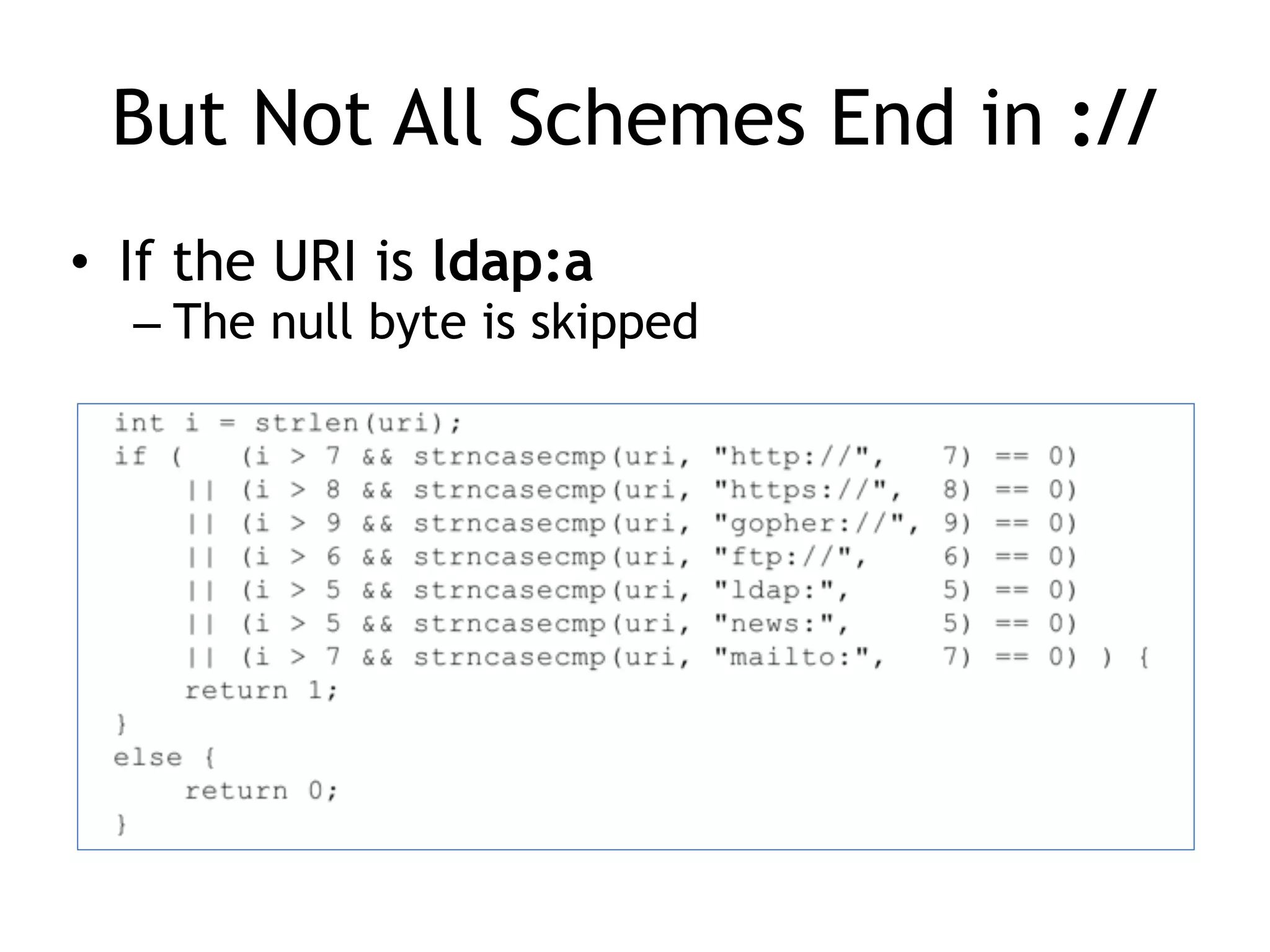 But Not All Schemes End in ://
• If the URI is ldap:a
– The null byte is skipped
 