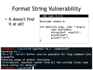Format String Vulnerability
• It doesn't find
it at all!
 