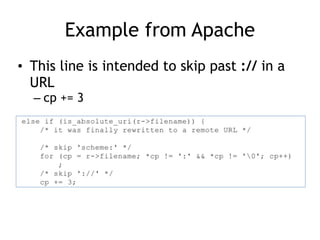 Example from Apache
• This line is intended to skip past :// in a
URL
– cp += 3
 