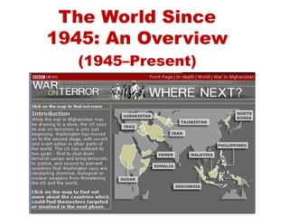 The World Since
1945: An Overview
(1945–Present)
 