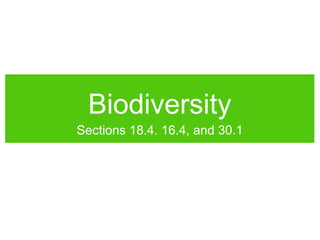 Biodiversity
Sections 18.4. 16.4, and 30.1
 