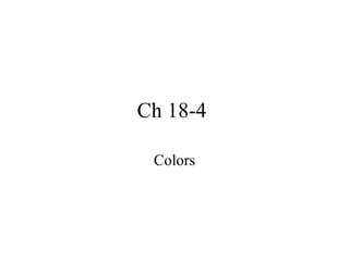 Ch 18-4  Colors 