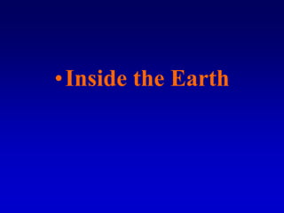 •Inside the Earth
 