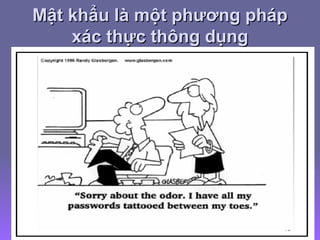 Mật khẩu là một phương pháp xác thực thông dụng 