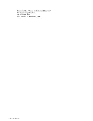 Thamhain, H. J. “Project Evaluation and Selection”
                 The Engineering Handbook.
                 Ed. Richard C. Dorf
                 Boca Raton: CRC Press LLC, 2000




© 1998 by CRC PRESS LLC
 