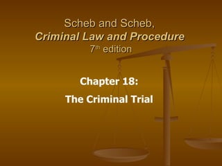 Scheb and Scheb,  Criminal Law and Procedure   7 th  edition Chapter 18: The Criminal Trial 