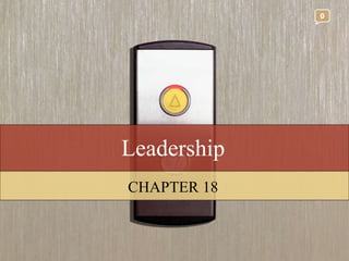 Leadership CHAPTER 18 0 