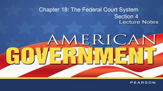 Chapter 18: The Federal Court System
Section 4
 