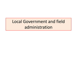 Local Government and field
administration
 