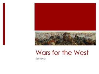 Wars for the West 
Section 2 
 