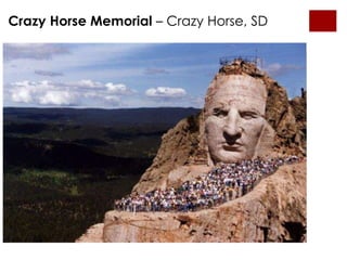 Crazy Horse Memorial – Crazy Horse, SD 
