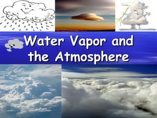 Water Vapor and
the Atmosphere

 