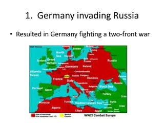 1. Germany invading Russia
• Resulted in Germany fighting a two-front war
 