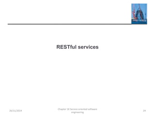 RESTful services
26/11/2014
Chapter 18 Service-oriented software
engineering
24
 