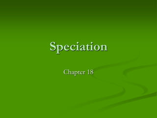 Speciation
Chapter 18
 