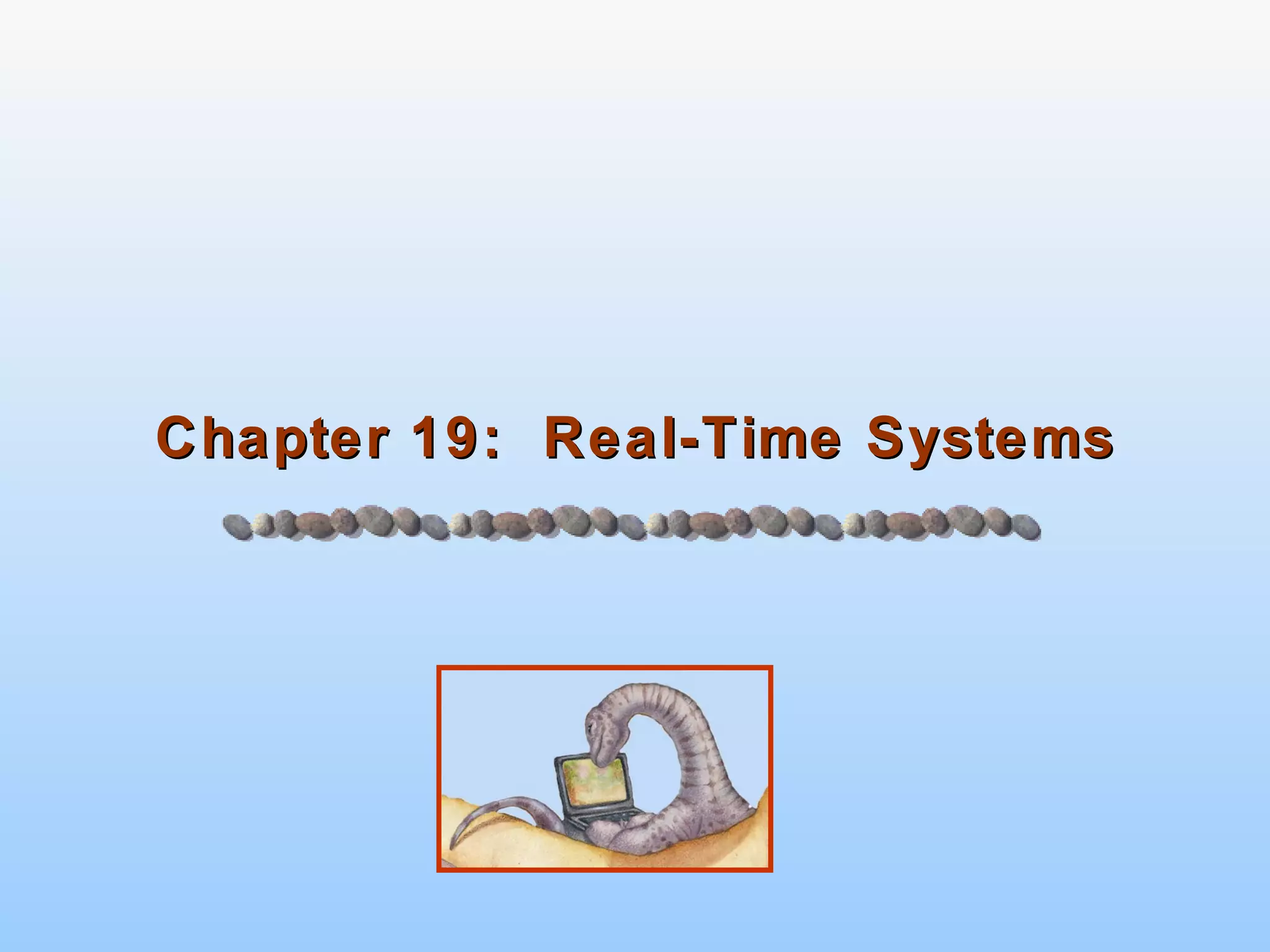 Chapter 19:  Real-Time Systems 
