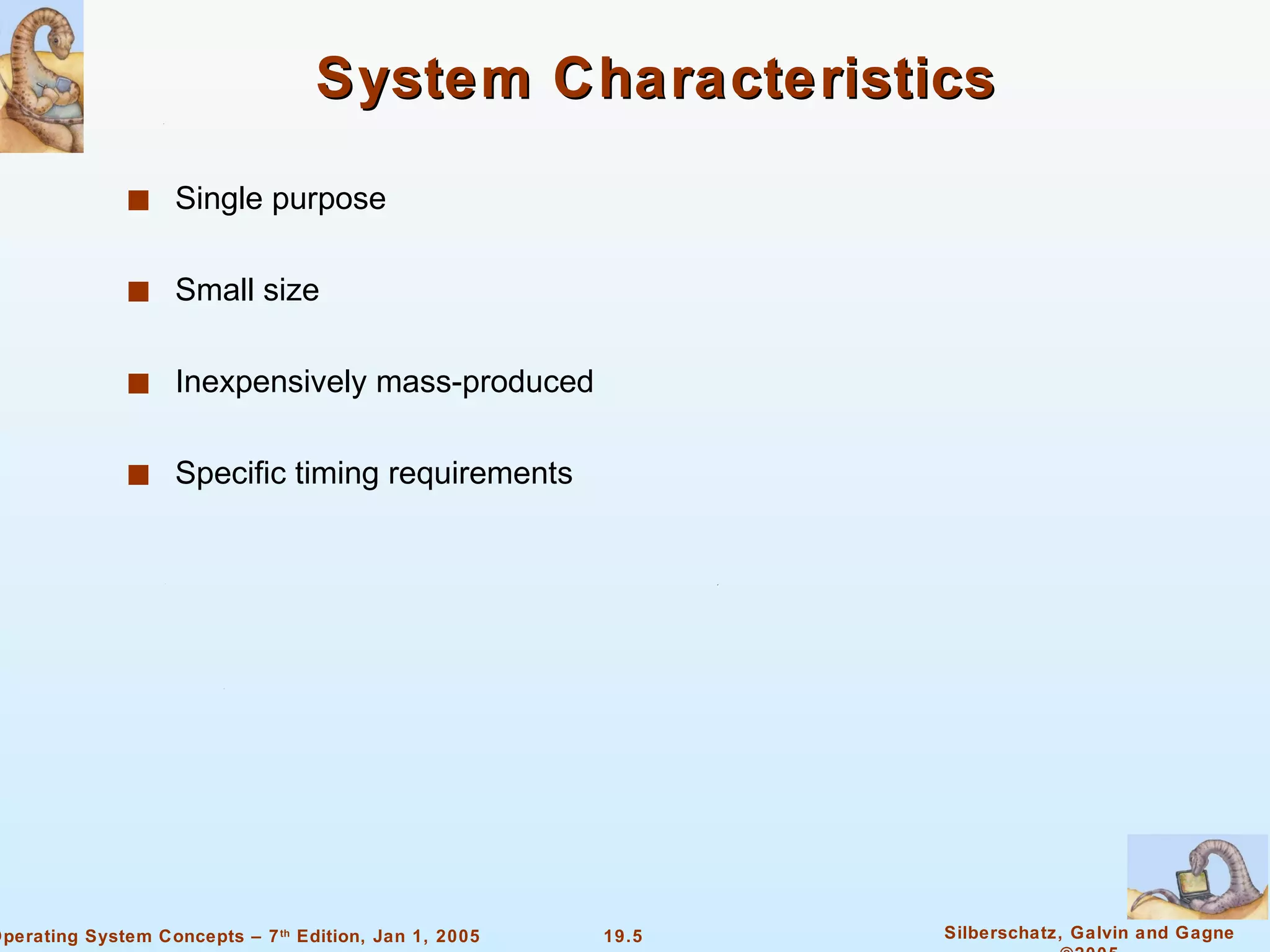 System Characteristics Single purpose Small size Inexpensively mass-produced Specific timing requirements 