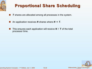 Proportional Share Scheduling T  shares are allocated among all processes in the system. An application receives  N  shares where  N < T . This ensures each application will receive  N / T  of the total processor time. 