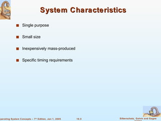 System Characteristics Single purpose Small size Inexpensively mass-produced Specific timing requirements 